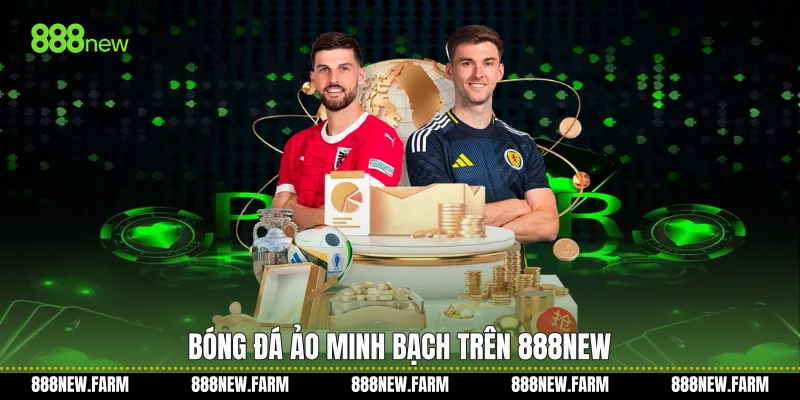 Bóng đá ảo minh bạch trên 888new