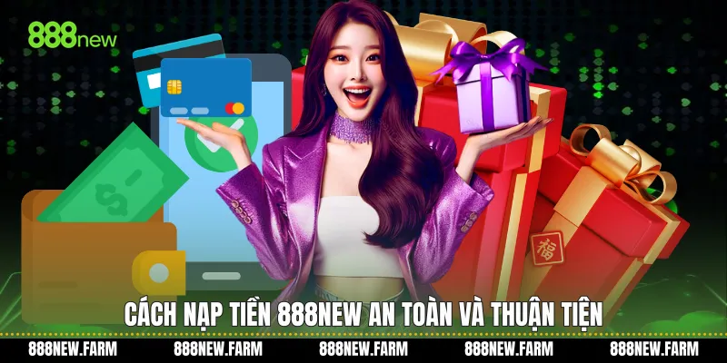 Cách nạp tiền 888new an toàn và thuận tiện