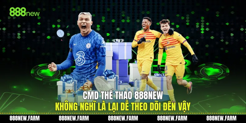 CMD Thể Thao 888new Không Nghĩ Là Lại Dễ Theo Dõi Đến Vậy