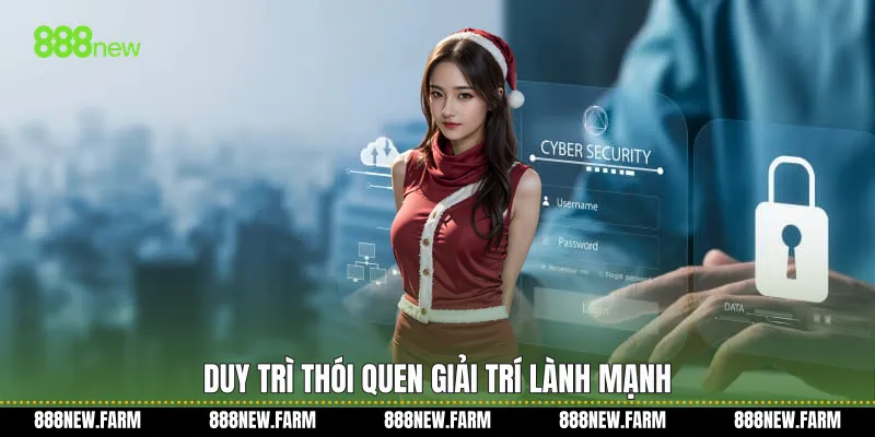 Duy trì thói quen giải trí lành mạnh