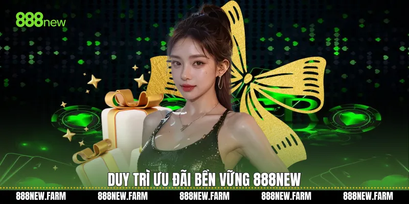 Duy trì ưu đãi bền vững 888new