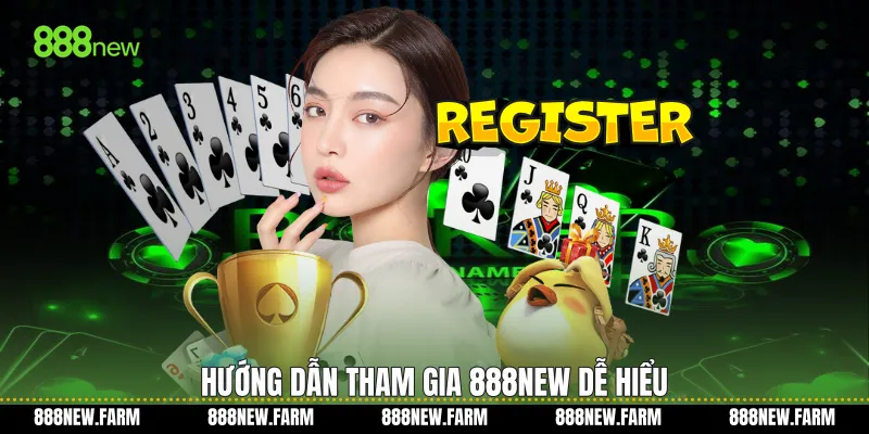 Hướng dẫn tham gia 888new dễ hiểu