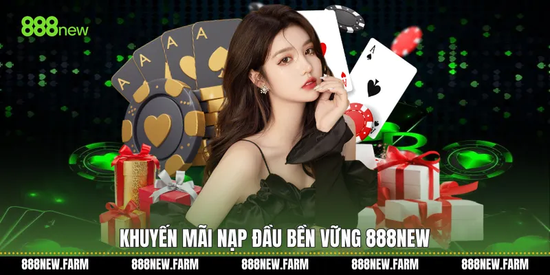 Khuyến mãi nạp đầu bền vững 888new