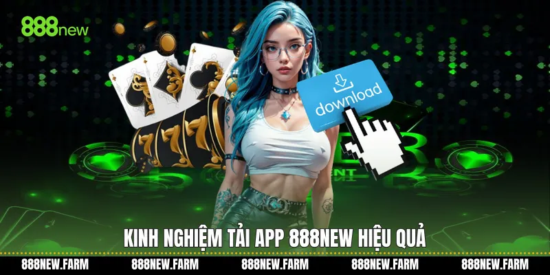 Kinh nghiệm Tải app 888new hiệu quả