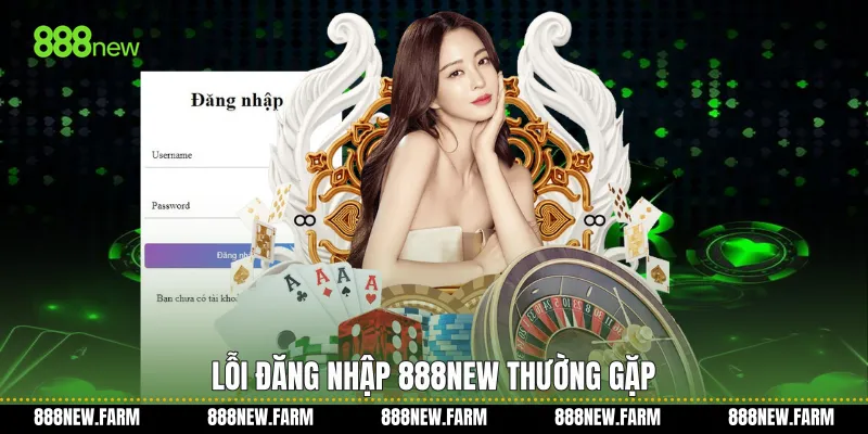 Lỗi Đăng nhập 888new thường gặp