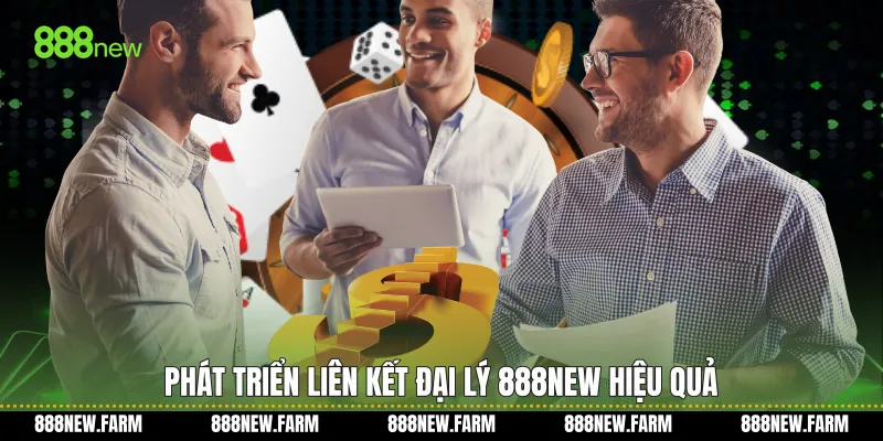 Phát triển Liên kết đại lý 888new hiệu quả