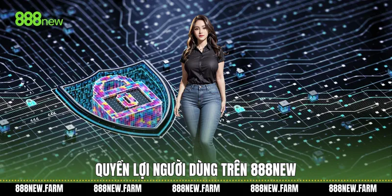 Quyền lợi người dùng trên 888new