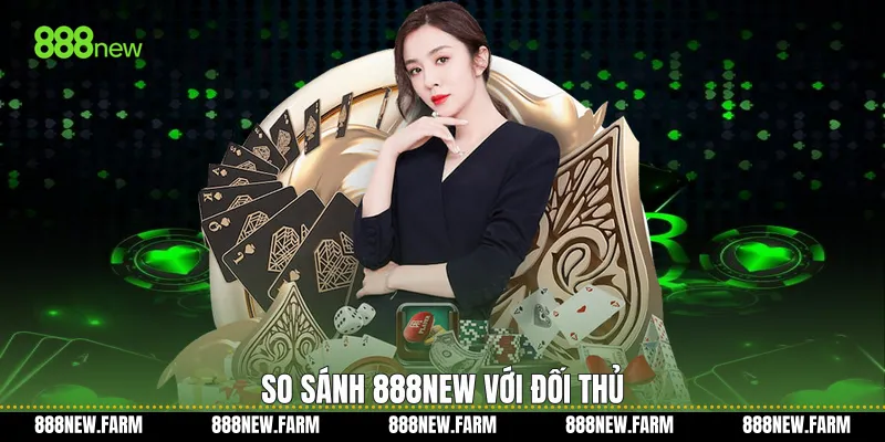 So sánh 888new với đối thủ