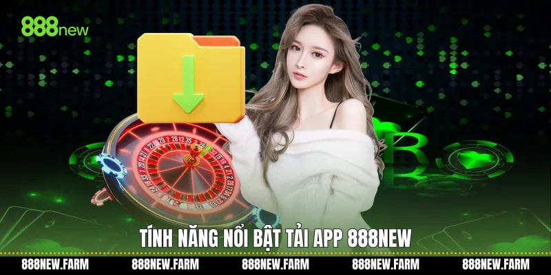 Tính năng nổi bật Tải app 888new