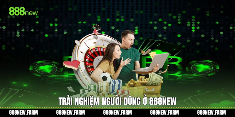 Trải nghiệm người dùng ở 888new