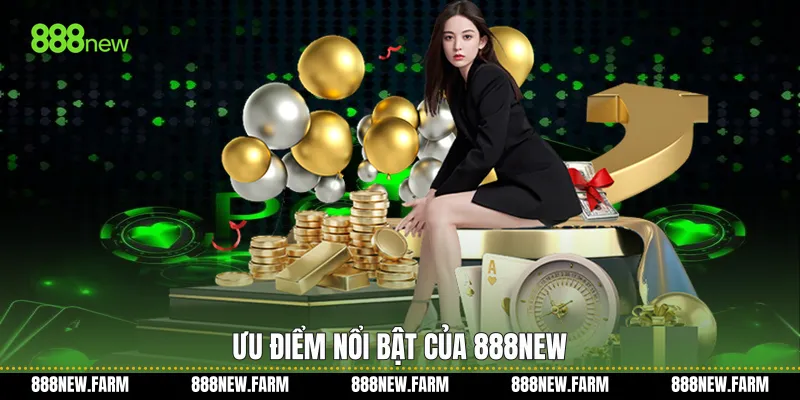 Ưu điểm nổi bật của 888new
