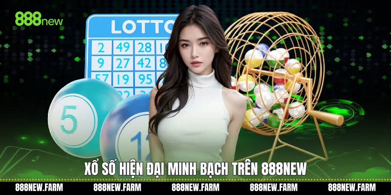 Xổ số hiện đại minh bạch trên 888new