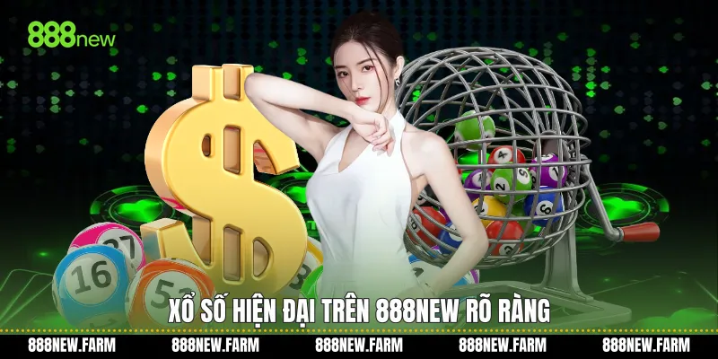 Xổ số hiện đại trên 888new rõ ràng
