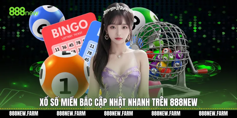 Xổ số miền bắc cập nhật nhanh trên 888new