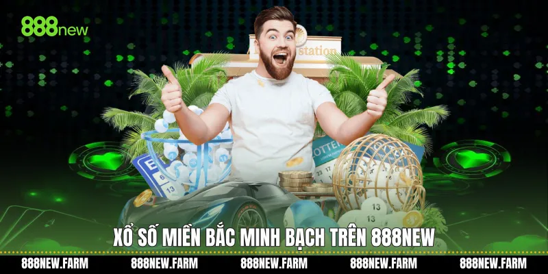 Xổ số miền bắc minh bạch trên 888new